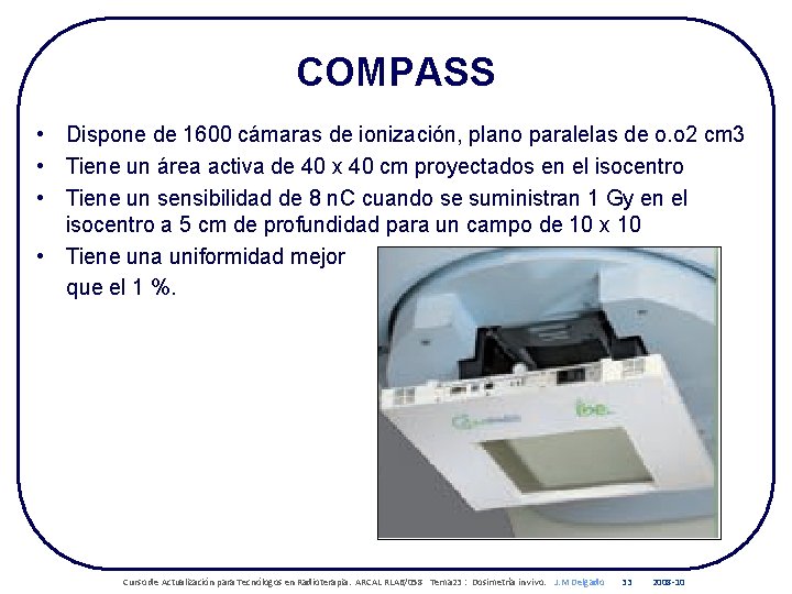 COMPASS • Dispone de 1600 cámaras de ionización, plano paralelas de o. o 2