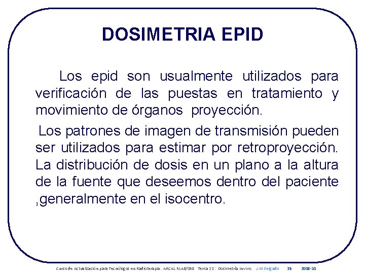 DOSIMETRIA EPID Los epid son usualmente utilizados para verificación de las puestas en tratamiento