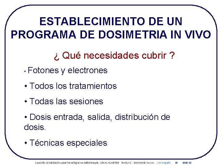 ESTABLECIMIENTO DE UN PROGRAMA DE DOSIMETRIA IN VIVO ¿ Qué necesidades cubrir ? •