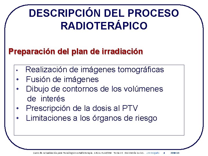 DESCRIPCIÓN DEL PROCESO RADIOTERÁPICO Preparación del plan de irradiación • • • Realización de