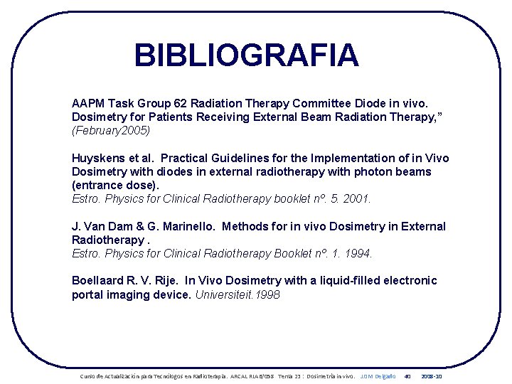 BIBLIOGRAFIA AAPM Task Group 62 Radiation Therapy Committee Diode in vivo. Dosimetry for Patients