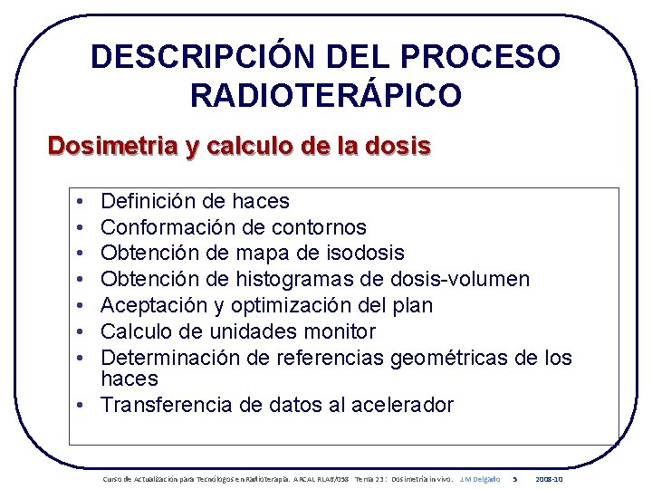 DESCRIPCIÓN DEL PROCESO RADIOTERÁPICO Dosimetria y calculo de la dosis • • Definición de