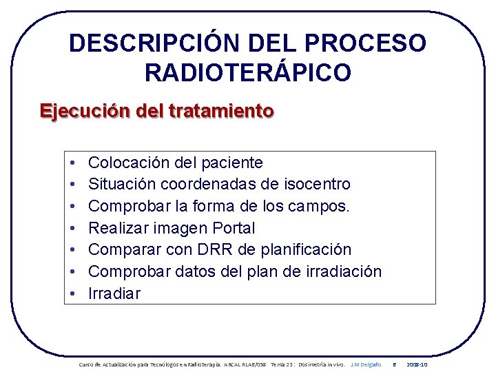 DESCRIPCIÓN DEL PROCESO RADIOTERÁPICO Ejecución del tratamiento • • Colocación del paciente Situación coordenadas