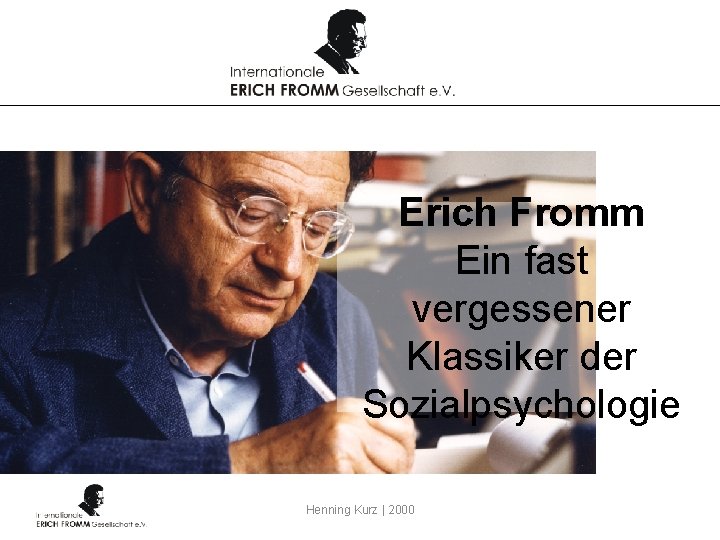 Erich Fromm Ein fast vergessener Klassiker der Sozialpsychologie Henning Kurz | 2000 