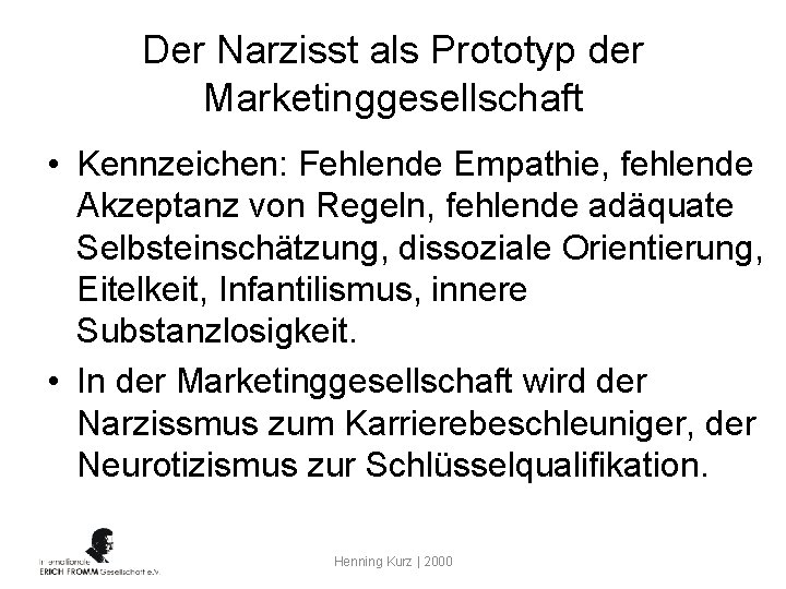 Der Narzisst als Prototyp der Marketinggesellschaft • Kennzeichen: Fehlende Empathie, fehlende Akzeptanz von Regeln,