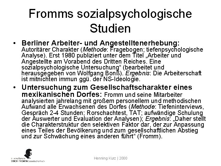 Fromms sozialpsychologische Studien • Berliner Arbeiter- und Angestelltenerhebung: Autoritärer Charakter (Methode: Fragebogen; tiefenpsychologische Analyse).