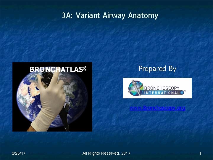 3 A: Variant Airway Anatomy Prepared By BRONCHATLAS© www. Bronchoscopy. org 5/26/17 All Rights