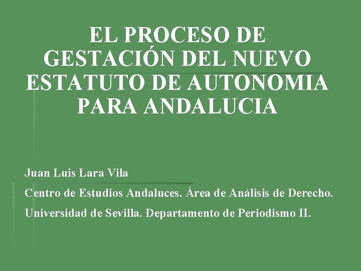 EL PROCESO DE GESTACIÓN DEL NUEVO ESTATUTO DE AUTONOMIA PARA ANDALUCIA Juan Luis Lara