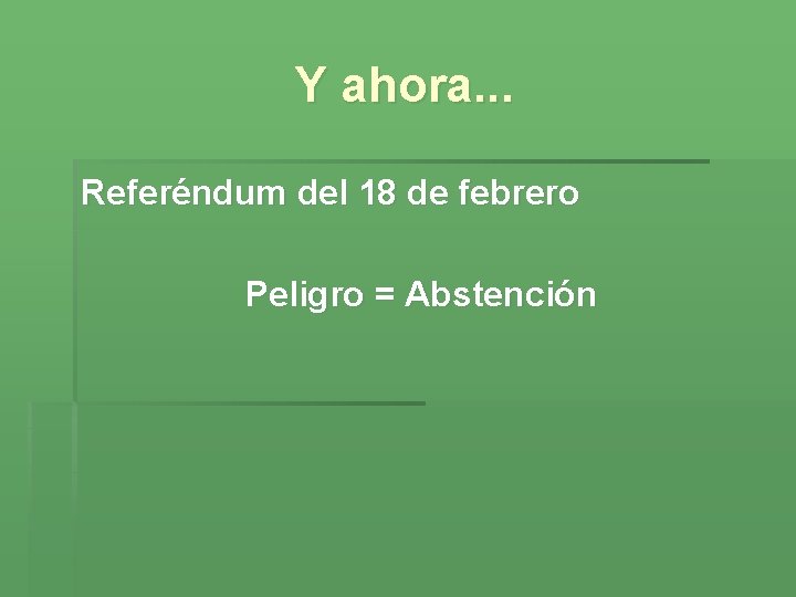 Y ahora. . . Referéndum del 18 de febrero Peligro = Abstención 