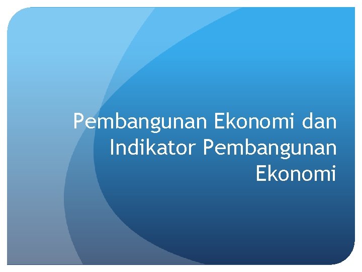 Pembangunan Ekonomi dan Indikator Pembangunan Ekonomi 