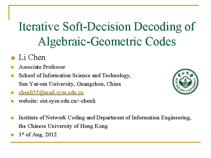 Iterative Soft-Decision Decoding of Algebraic-Geometric Codes n n n n Li Chen Associate Professor