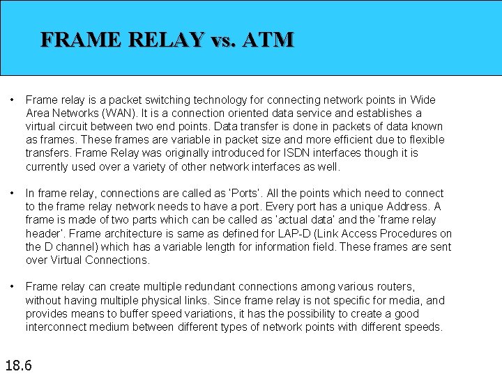 FRAME RELAY vs. ATM • Frame relay is a packet switching technology for connecting