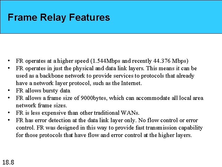 Frame Relay Features • FR operates at a higher speed (1. 544 Mbps and