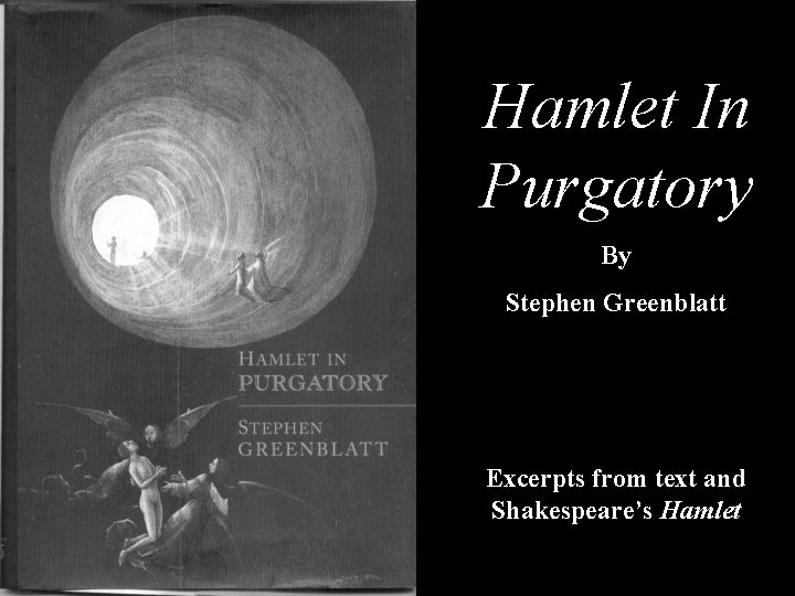 Hamlet In Purgatory By Stephen Greenblatt Excerpts from text and Shakespeare’s Hamlet 