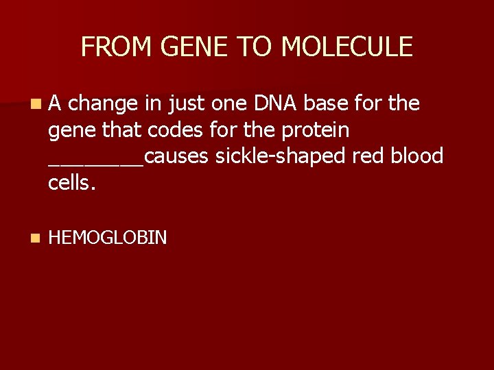 FROM GENE TO MOLECULE n. A change in just one DNA base for the