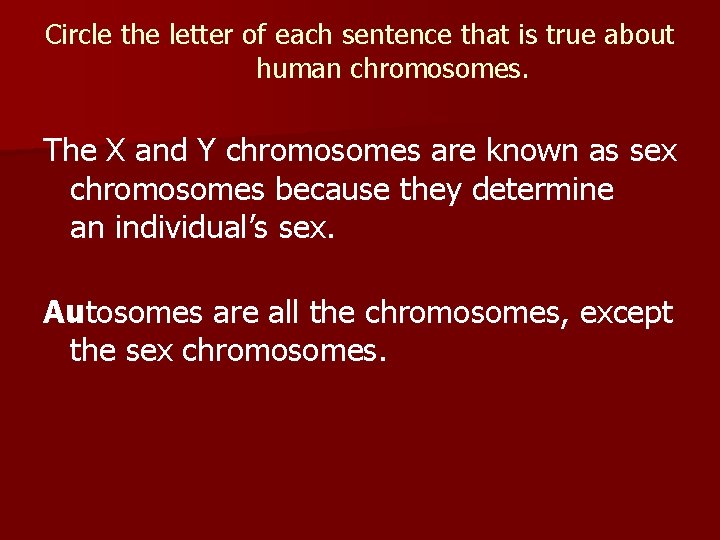 Circle the letter of each sentence that is true about human chromosomes. The X
