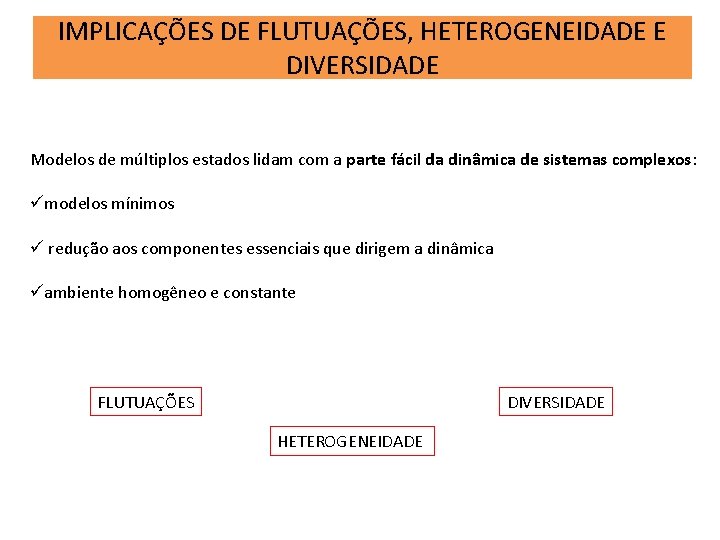 IMPLICAÇÕES DE FLUTUAÇÕES, HETEROGENEIDADE E DIVERSIDADE Modelos de múltiplos estados lidam com a parte