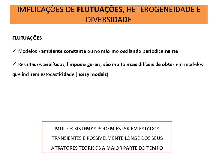 IMPLICAÇÕES DE FLUTUAÇÕES, HETEROGENEIDADE E DIVERSIDADE FLUTUAÇÕES ü Modelos - ambiente constante ou no