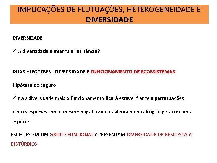 IMPLICAÇÕES DE FLUTUAÇÕES, HETEROGENEIDADE E DIVERSIDADE ü A diversidade aumenta a resiliência? DUAS HIPÓTESES