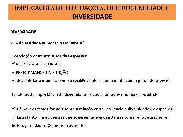 IMPLICAÇÕES DE FLUTUAÇÕES, HETEROGENEIDADE E DIVERSIDADE ü A diversidade aumenta a resiliência? Correlação entre