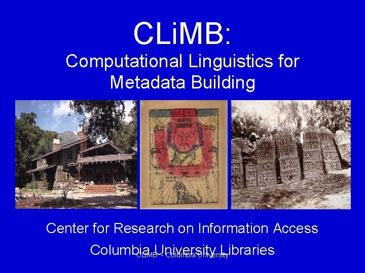 CLi. MB: Computational Linguistics for Metadata Building Center for Research on Information Access Columbia