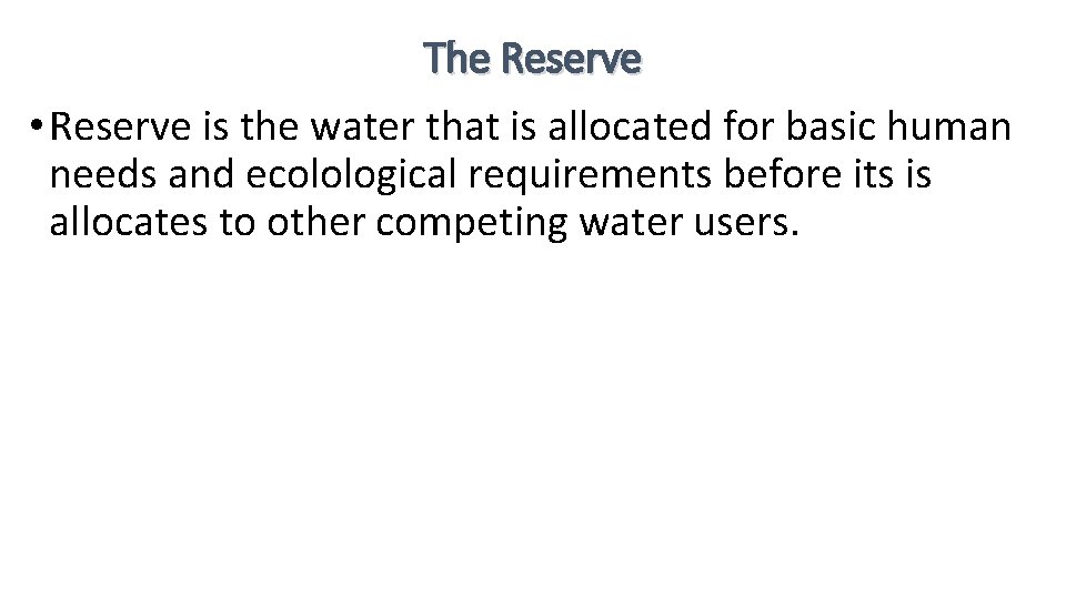 The Reserve • Reserve is the water that is allocated for basic human needs