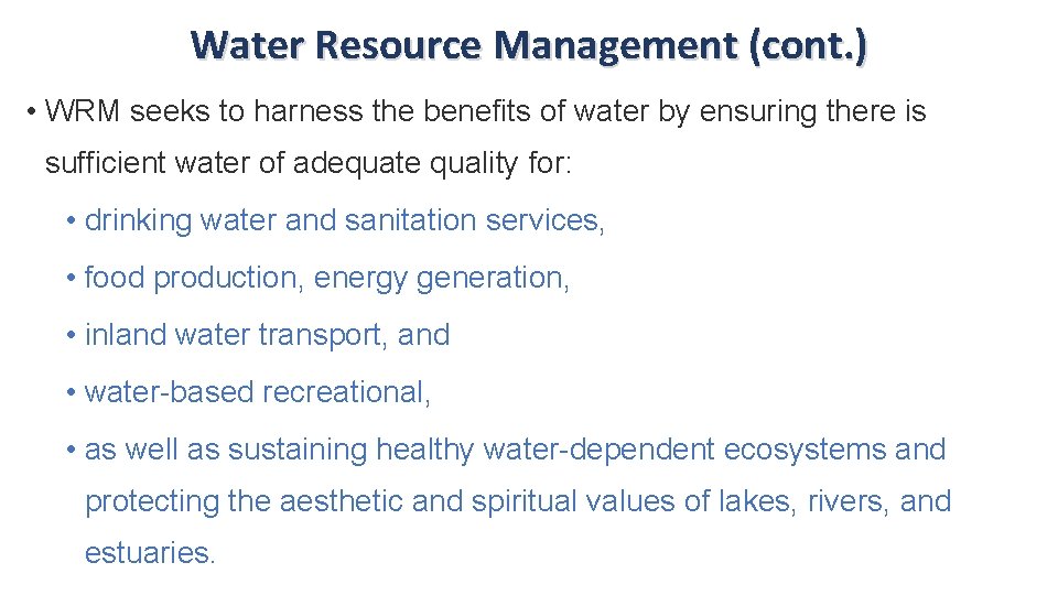 Water Resource Management (cont. ) • WRM seeks to harness the benefits of water
