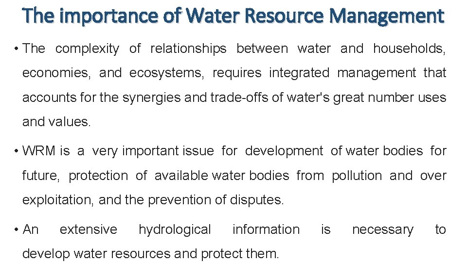 The importance of Water Resource Management • The complexity of relationships between water and