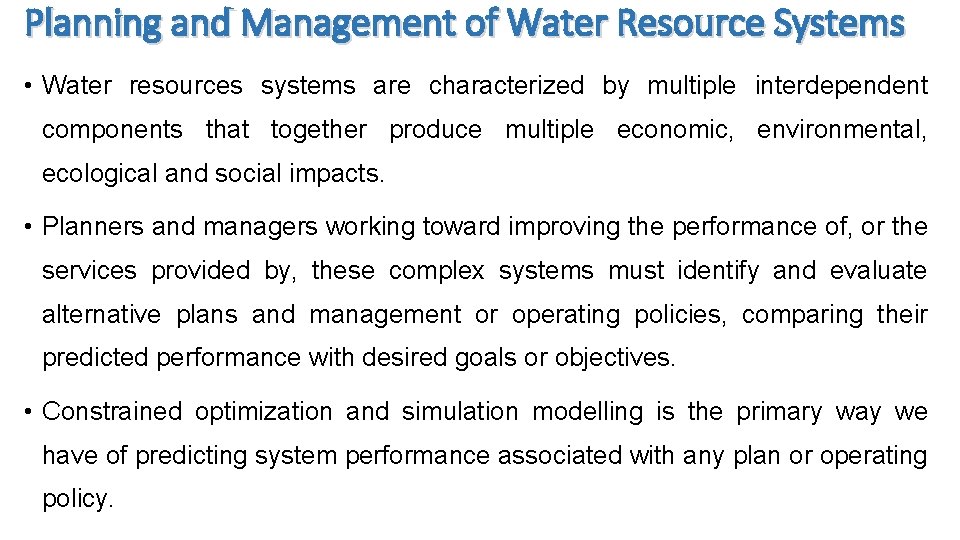 Planning and Management of Water Resource Systems • Water resources systems are characterized by