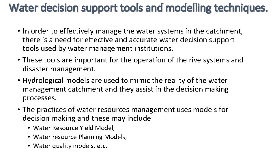 Water decision support tools and modelling techniques. • In order to effectively manage the