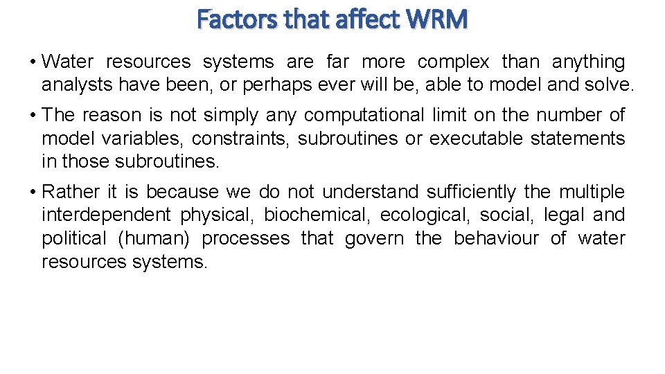 Factors that affect WRM • Water resources systems are far more complex than anything