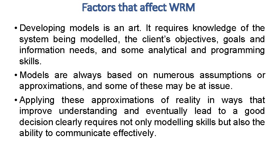 Factors that affect WRM • Developing models is an art. It requires knowledge of