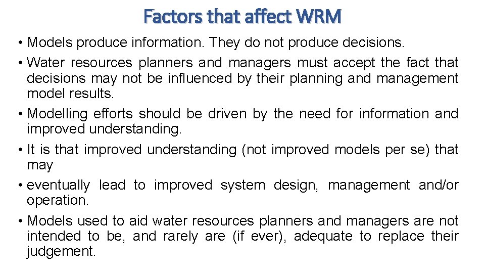 Factors that affect WRM • Models produce information. They do not produce decisions. •