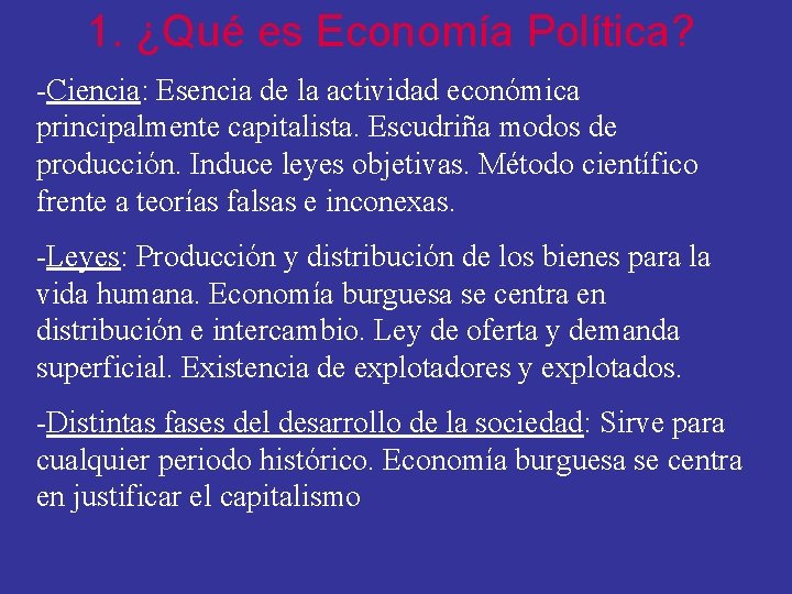 1. ¿Qué es Economía Política? -Ciencia: Esencia de la actividad económica principalmente capitalista. Escudriña