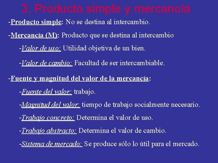 3. Producto simple y mercancía -Producto simple: No se destina al intercambio. -Mercancía (M):
