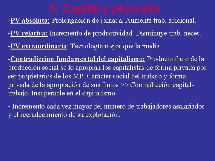 5. Capital y plusvalía -PV absoluta: Prolongación de jornada. Aumenta trab. adicional. -PV relativa: