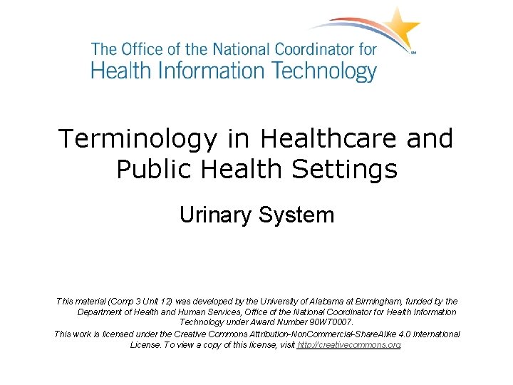 Terminology in Healthcare and Public Health Settings Urinary System This material (Comp 3 Unit