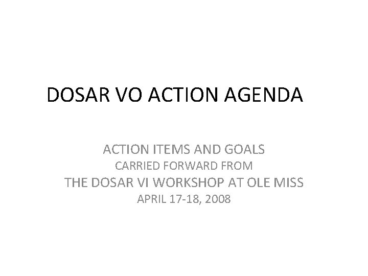 DOSAR VO ACTION AGENDA ACTION ITEMS AND GOALS CARRIED FORWARD FROM THE DOSAR VI