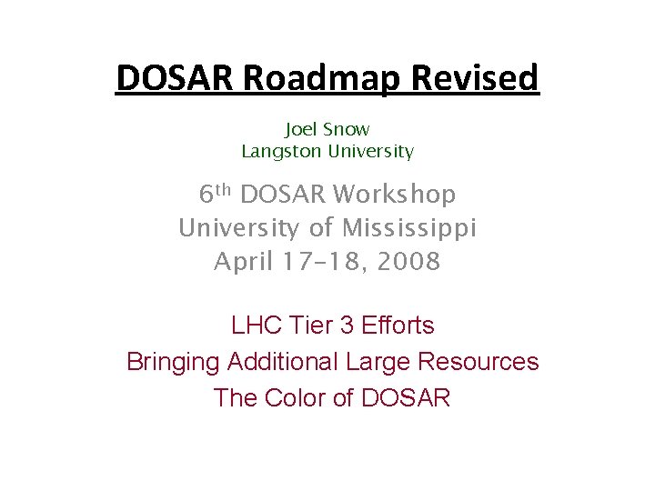 DOSAR Roadmap Revised Joel Snow Langston University 6 th DOSAR Workshop University of Mississippi