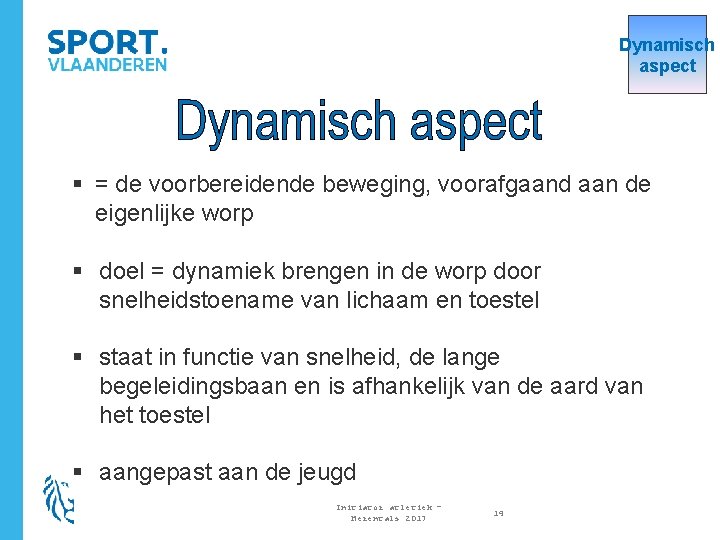 Dynamisch aspect § = de voorbereidende beweging, voorafgaand aan de eigenlijke worp § doel