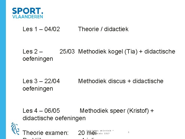 Les 1 – 04/02 Les 2 – oefeningen Theorie / didactiek 25/03 Methodiek kogel