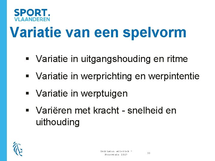 Variatie van een spelvorm § Variatie in uitgangshouding en ritme § Variatie in werprichting