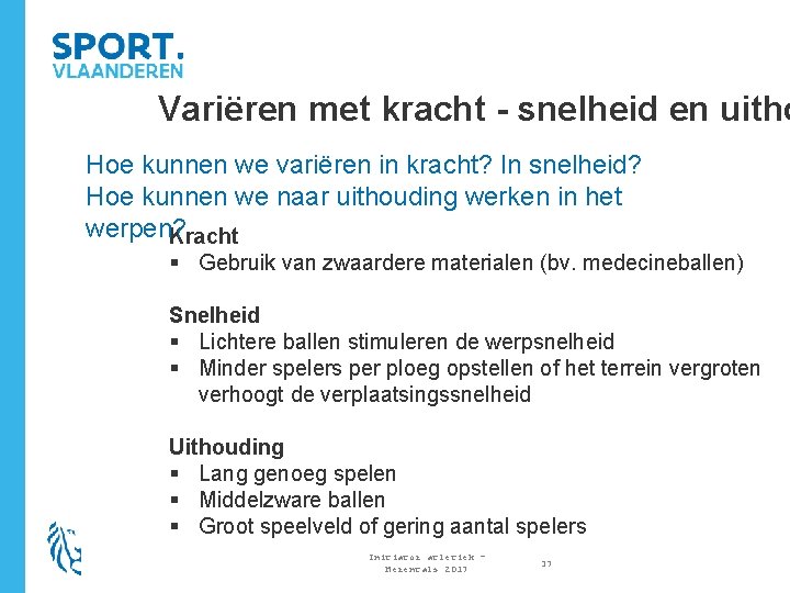 Variëren met kracht - snelheid en uitho Hoe kunnen we variëren in kracht? In