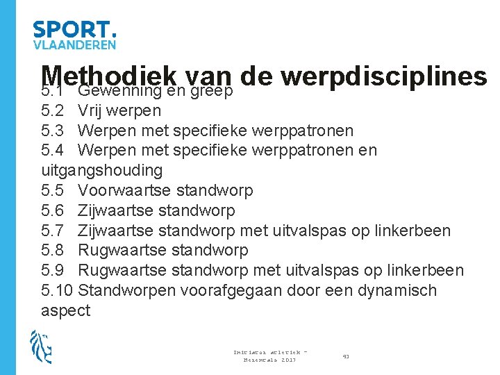 Methodiek van de werpdisciplines 5. 1 Gewenning en greep 5. 2 Vrij werpen 5.