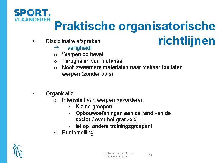 § Praktische organisatorische Disciplinaire afspraken richtlijnen veiligheid! o Werpen op bevel o Terughalen van