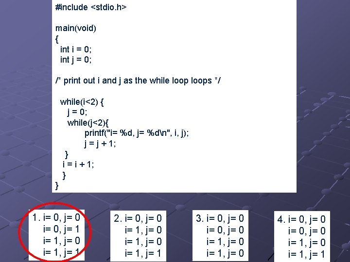 #include <stdio. h> main(void) { int i = 0; int j = 0; /*