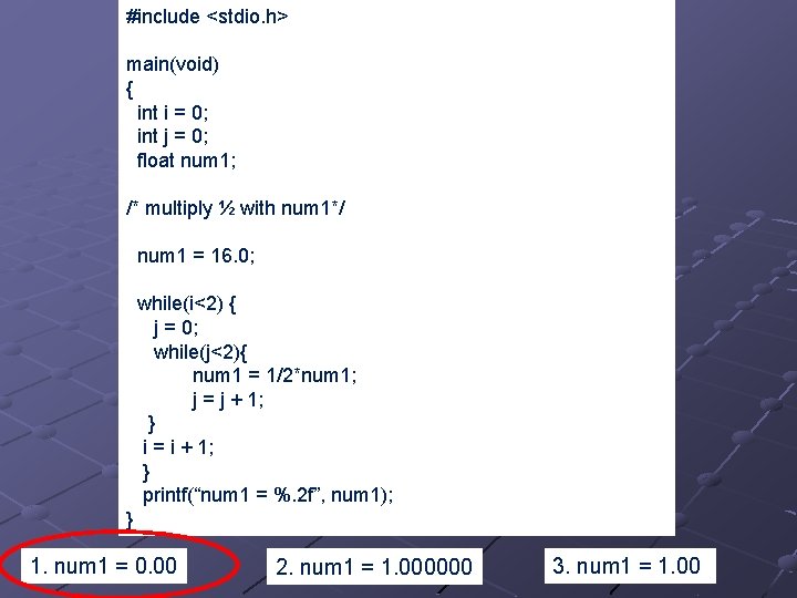 #include <stdio. h> main(void) { int i = 0; int j = 0; float