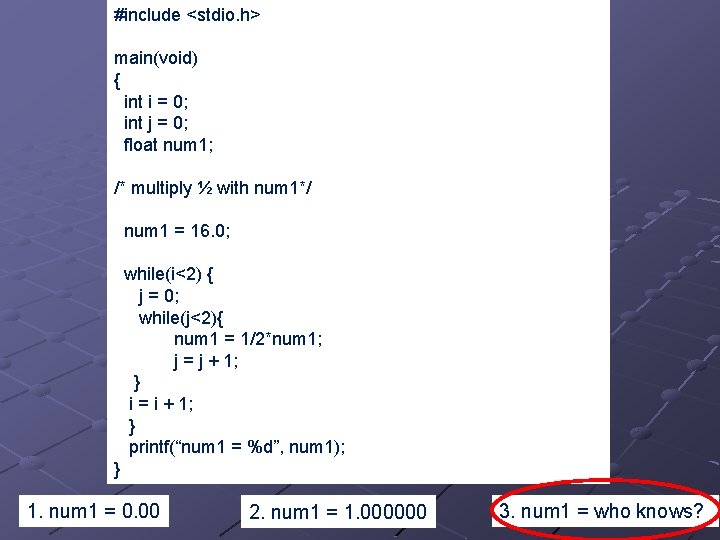 #include <stdio. h> main(void) { int i = 0; int j = 0; float