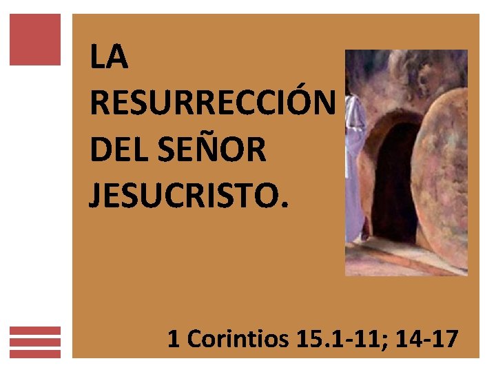 LA RESURRECCIÓN DEL SEÑOR JESUCRISTO. 1 Corintios 15. 1 -11; 14 -17 