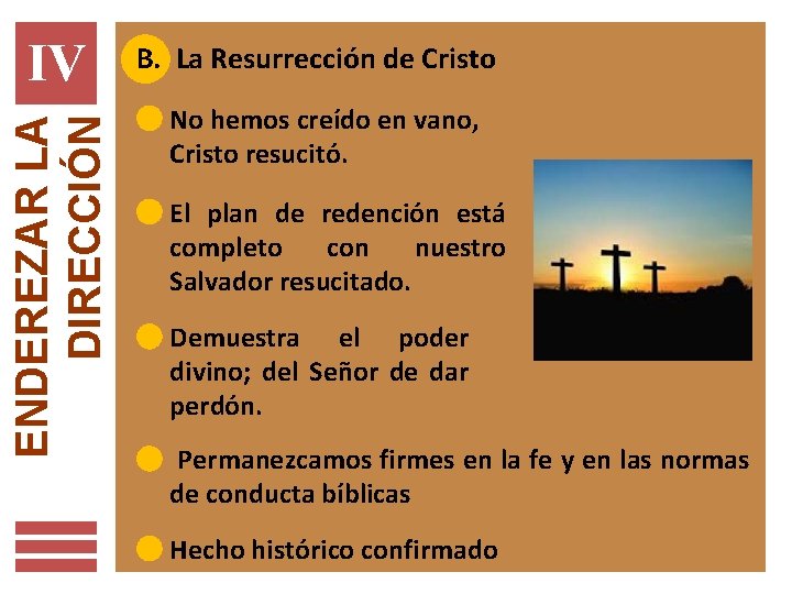 IV B. La Resurrección de Cristo ENDEREZAR LA DIRECCIÓN No hemos creído en vano,